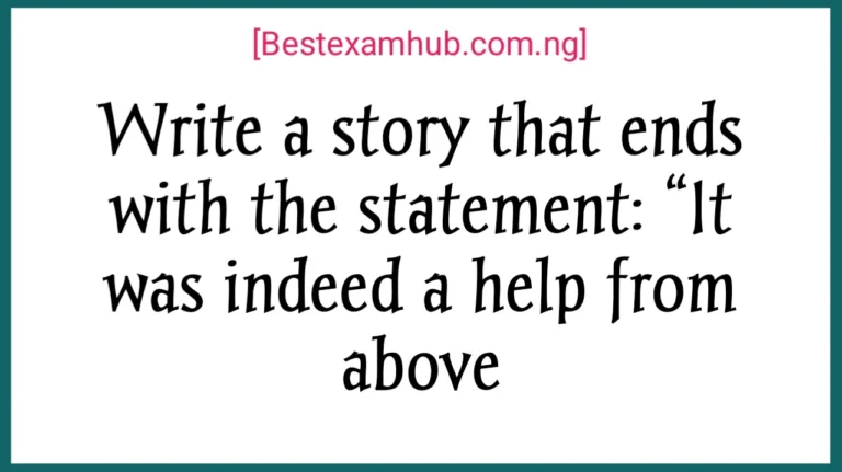 Write a story that ends with the statement: “It was indeed a help from above