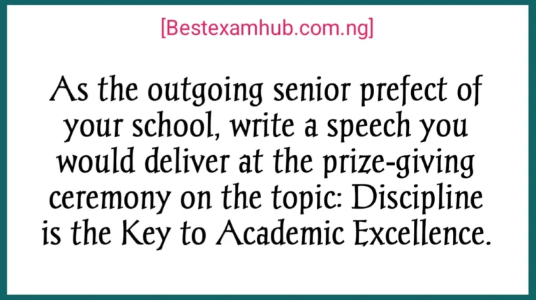 As the outgoing senior prefect of your school, write a speech you would deliver at the prize-giving ceremony on the topic: Discipline is the Key to Academic Excellence.