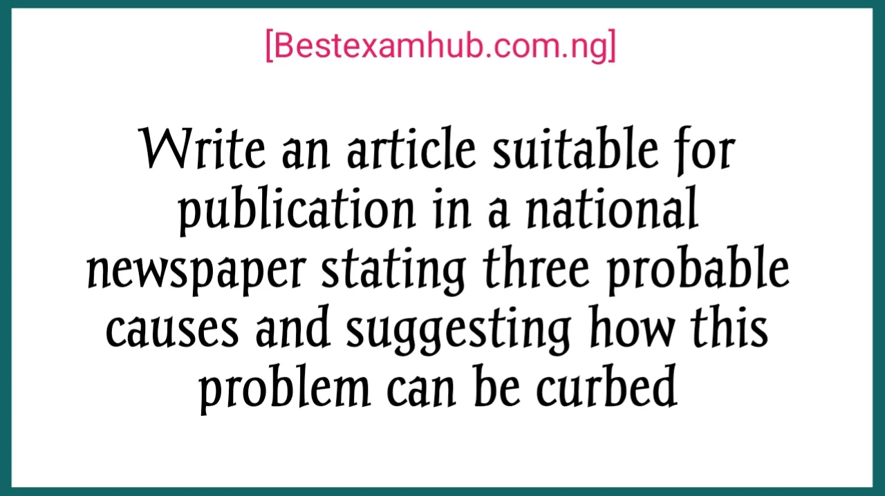 There has been a growing incidence of gambling among the youth. Write an article suitable for publication in a national newspaper stating three probable causes and suggesting how this problem can be curbed